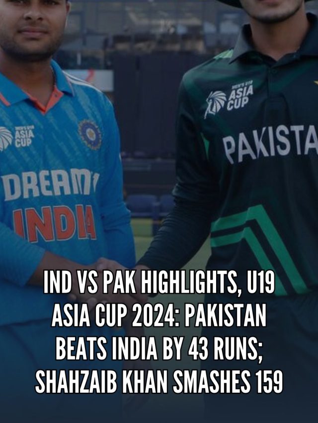 IND vs PAK Highlights, U19 Asia Cup 2024: Pakistan beats India by 43 runs; Shahzaib Khan smashes 159