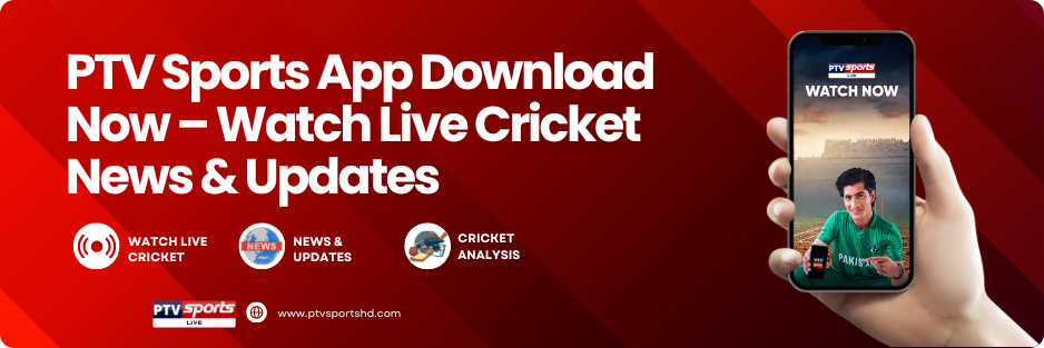 PTV Sports App Download Now – Watch Live Cricket News Updates